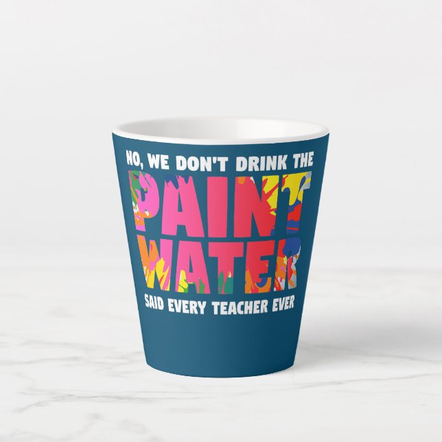 No We Don't Drink The Paint Water Said Every Latte Mug (Front)