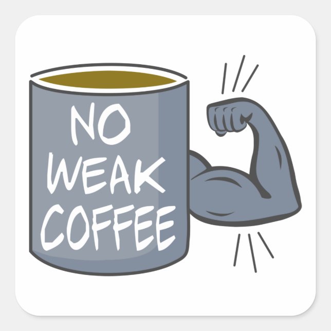 No Weak Coffee Square Sticker (Front)