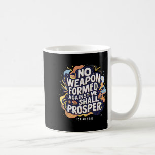 No Weapon Formed Against Me Shall Christian Prospe Coffee Mug