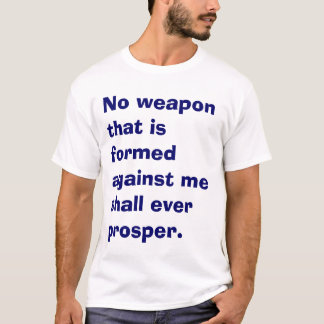 NO WEAPON SHALL PROSPER T-Shirt