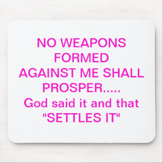 NO WEAPONS FORMED AGAINST ME SHALL PROSPER........ MOUSE PAD