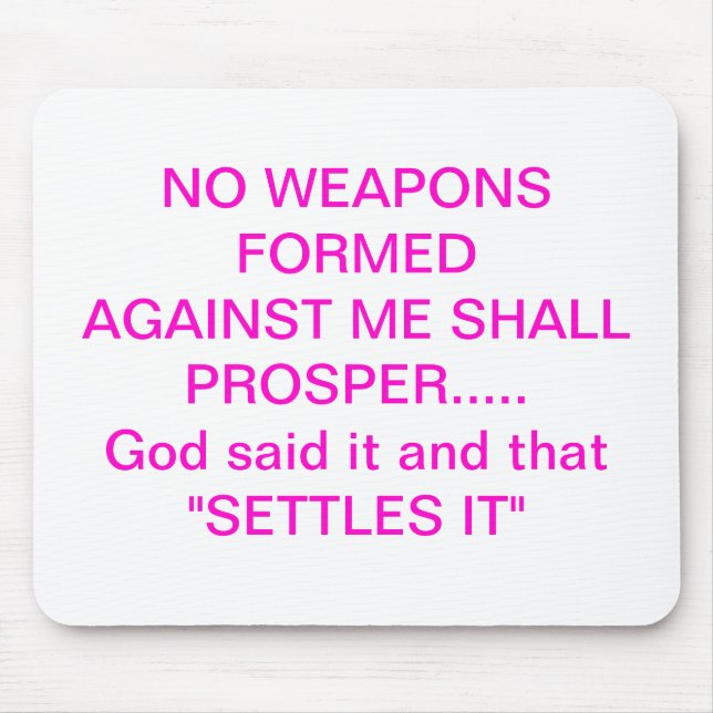 NO WEAPONS FORMED AGAINST ME SHALL PROSPER........ MOUSE PAD (Front)