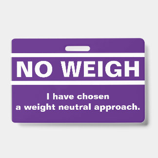 No Weigh Badge ID Badge