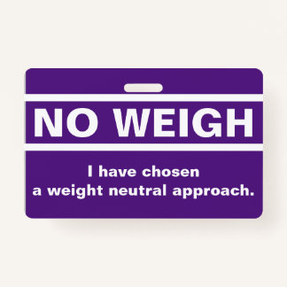 No Weigh Badge ID Badge