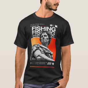 No What Always Be Fishing For Fishing Enthusiasts T-Shirt