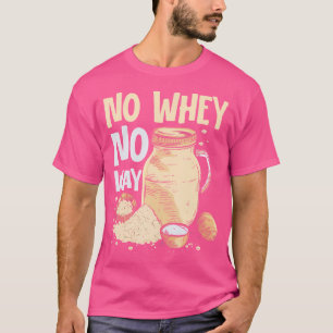 No Whey No Way Weight Lifting T-Shirt