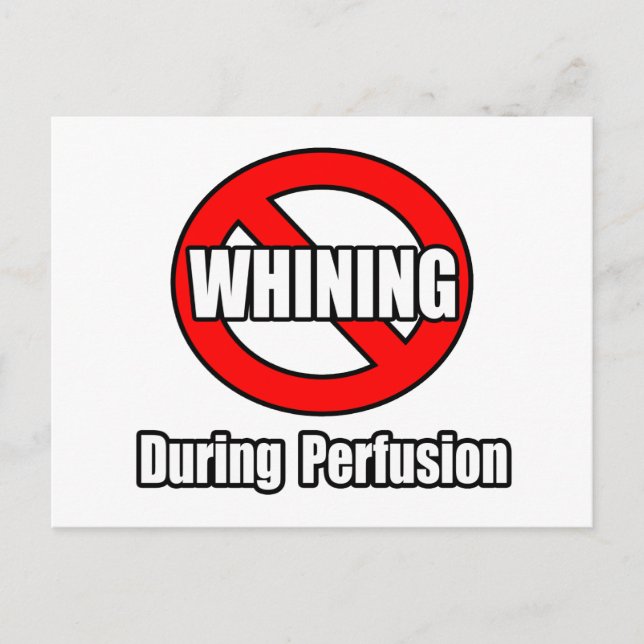 No Whining During Perfusion Postcard (Front)
