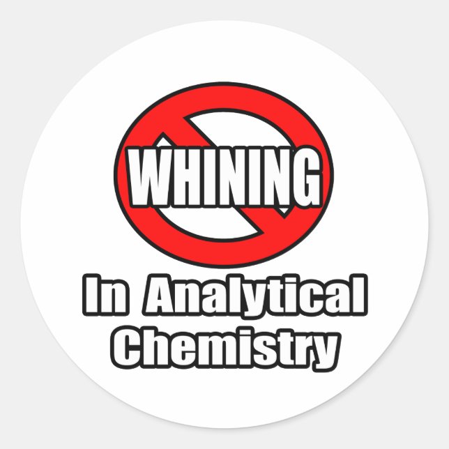 No Whining In Analytical Chemistry Classic Round Sticker (Front)