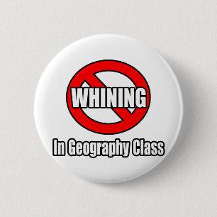 No Whining In Geography Class 6 Cm Round Badge
