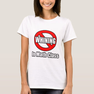 No Whining In Math Class T-Shirt