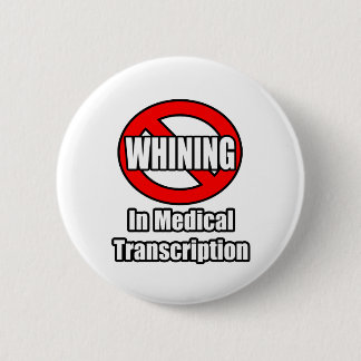 No Whining In Medical Transcription 6 Cm Round Badge