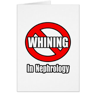 No Whining In Nephrology