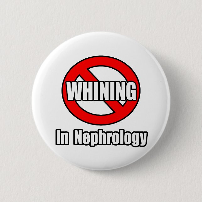 No Whining In Nephrology 6 Cm Round Badge (Front)