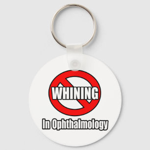 No Whining In Ophthalmology Key Ring