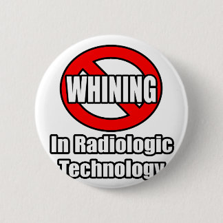 No Whining In Radiologic Technology 6 Cm Round Badge