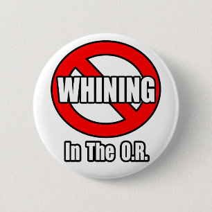 No Whining In The O.R. 6 Cm Round Badge
