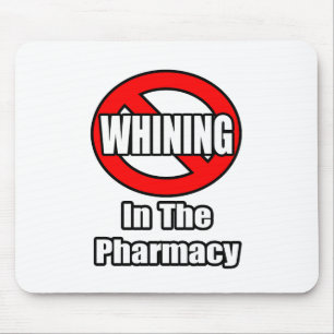 No Whining In The Pharmacy Mouse Pad