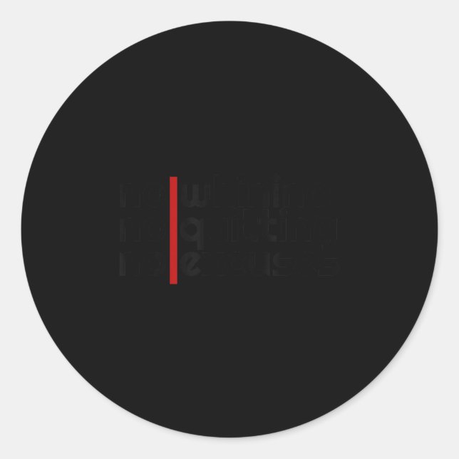 No Whining, No Quitting No Excuses Shirt  Classic Round Sticker (Front)