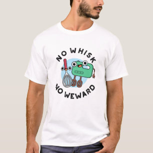 No Whisk No Weward Funny Baking Pun  T-Shirt