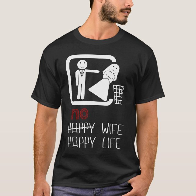 No Wife Happy Life Men Women Funny Gift T-Shirt (Front)