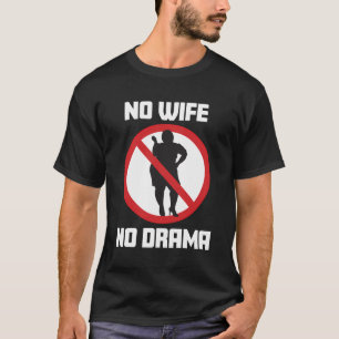 No Wife No Drama Wife Ban Stag Party Ultimate Brea T-Shirt