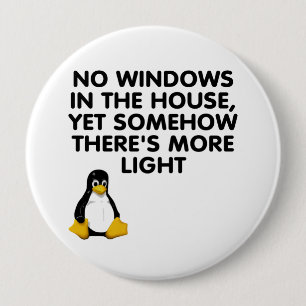 No windows in the house... 10 cm round badge