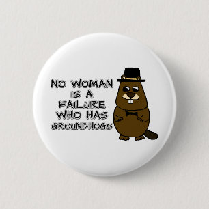 No woman is a failure who has Groundhogs 6 Cm Round Badge