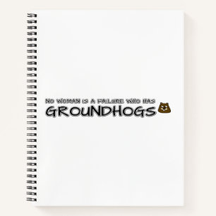No woman is a failure who has Groundhogs Notebook