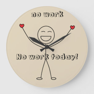 No work today Thankful Happy Stick Man FUN Large Clock