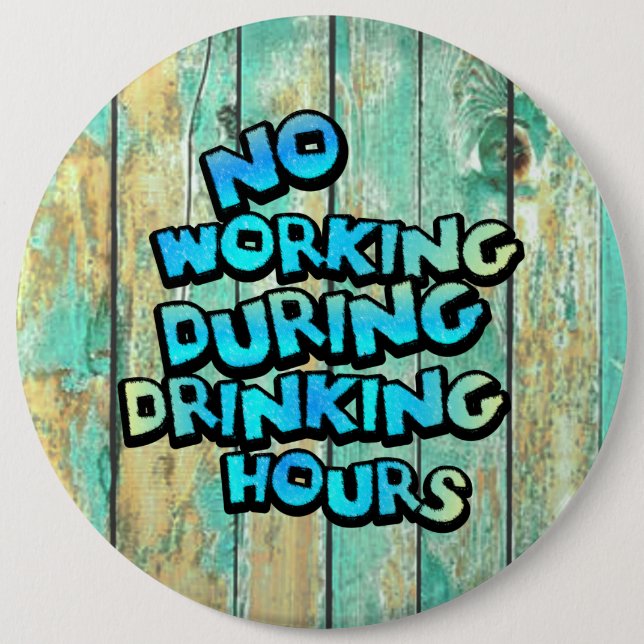 No Working During Drinking Hours 6 Cm Round Badge (Front)