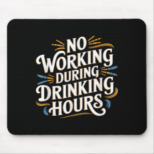 No Working During Drinking Hours Funny Drinking Qu Mouse Pad