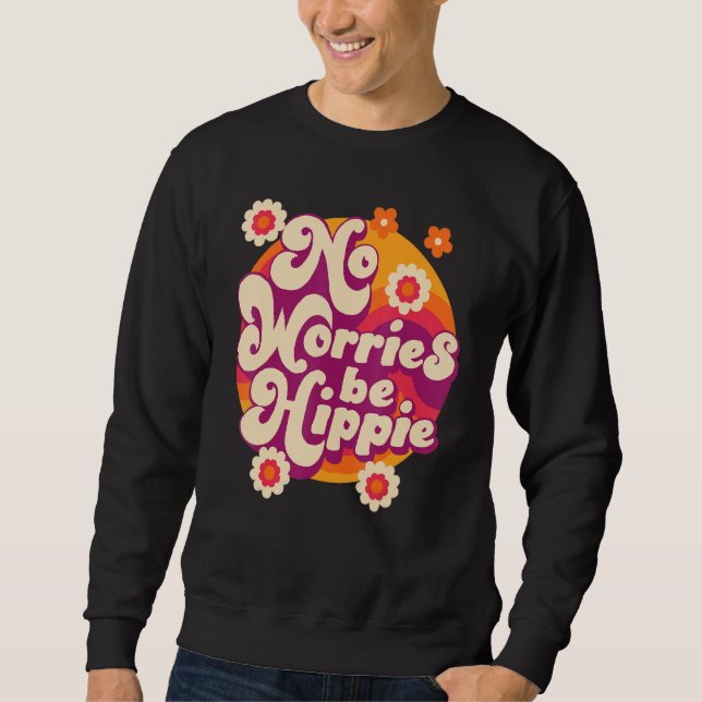 No Worries Be Hippie Peace Sign Retro 60s 70s Vint Sweatshirt (Front)