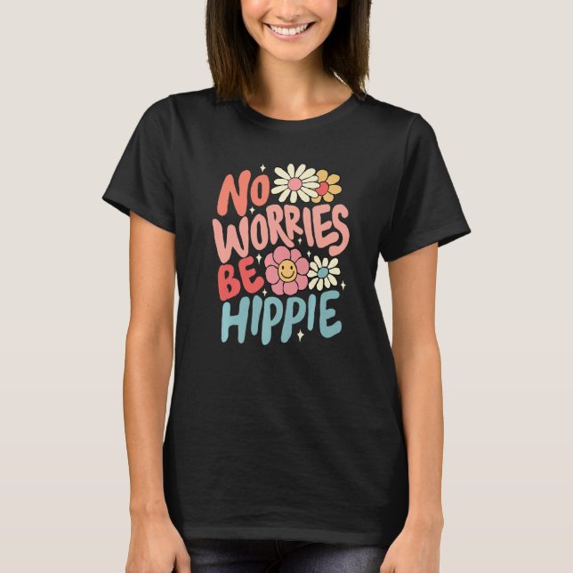 No Worries Be Hippie Peace Sign Retro 60s 70s Vint T-Shirt (Front)