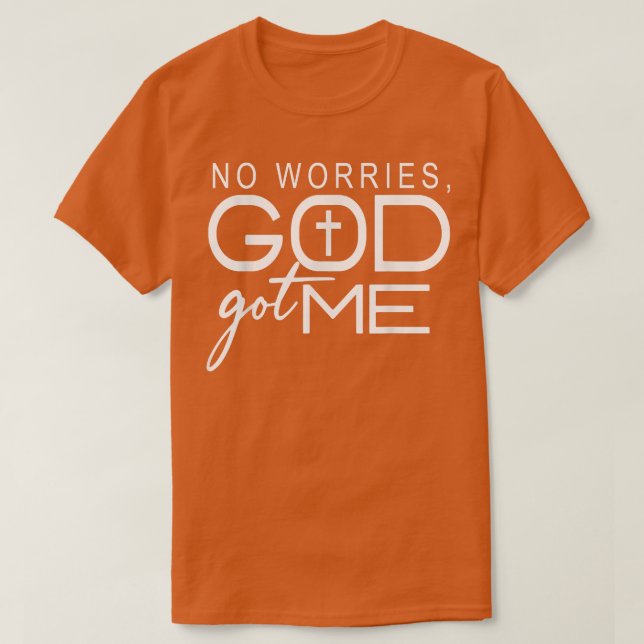 No Worries, GodGot Me African American Christian  T-Shirt (Design Front)