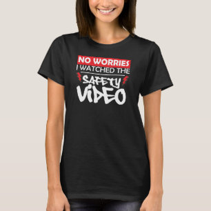 No Worries I Watched the Safety Video  Back Print T-Shirt