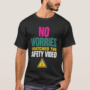 No Worries I Watched The Safety Video Warning Symb T-Shirt
