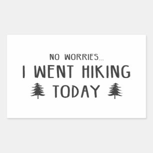 No Worries I Went Hiking Today Rectangular Sticker