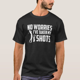 No Worries I've Taken My Shots Golfing Golf Player T-Shirt