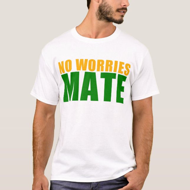 no worries mate T-Shirt (Front)