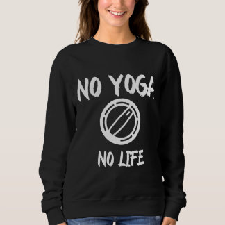 No Yoga No Life Sweatshirt