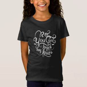 No you can’t touch my hair T-shirt. T-Shirt