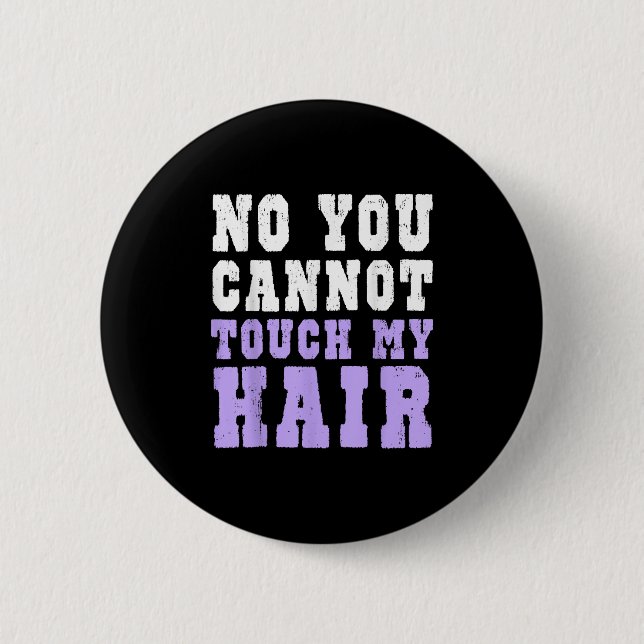 No You Cannot Touch My Hair Funny Humor  6 Cm Round Badge (Front)