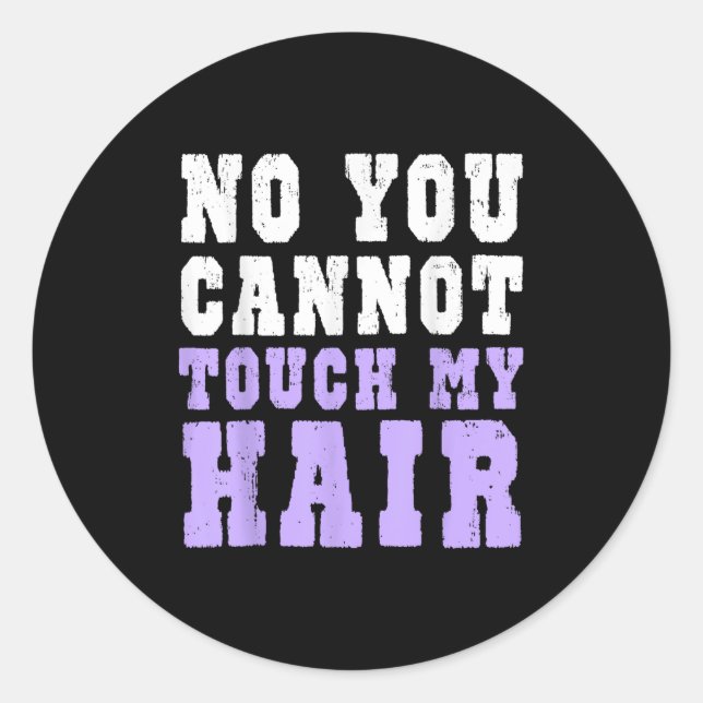 No You Cannot Touch My Hair Funny Humor  Classic Round Sticker (Front)