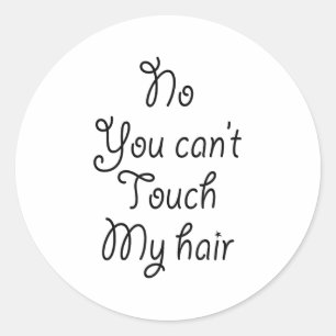 No You Can't Touch My Hair _ Cute  Classic Round Sticker