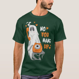 No You Hung Up Funny Halloween Couple Ghost Callin T-Shirt