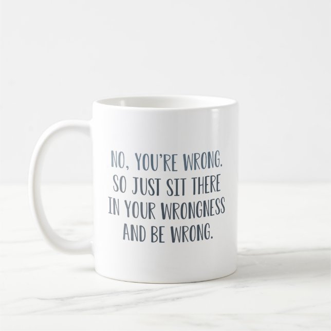 No You’re Wrong Coffee Mug (Left)
