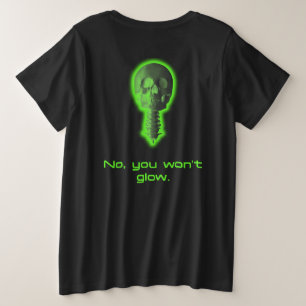 No, You Won't Glow Radiology Tech Design Plus Size T-Shirt