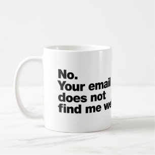 No. Your email does not find me well Coffee Mug