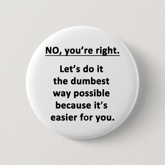 No. You're Right. 6 Cm Round Badge (Front)