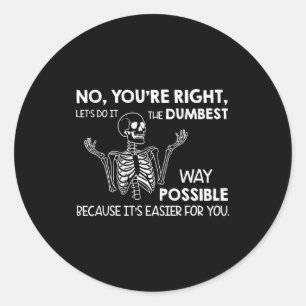 No You're Right Let's Do It The Dum Way Ssible Classic Round Sticker